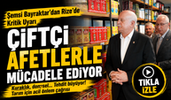 Şemsi Bayraktar’dan Rize’de Kritik Uyarı: Çiftçi Afetlerle Mücadele Ediyor