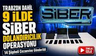 Trabzon Dahil 9 İlde Siber Dolandırıcılık Operasyonu; 14 Şüpheli Cezaevine Gönderildi