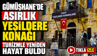Gümüşhane’de Asırlık Yeşildere Konağı Turizmle Yeniden Hayat Buldu
