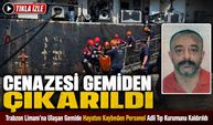 Trabzon Limanı’na Ulaşan Gemide Hayatını Kaybeden Personel Adli Tıp Kurumuna Kaldırıldı