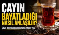 Çayın Bayatladığı Nasıl Anlaşılır?; Çayın Bayatladığını Anlamanın 7 Kolay Yolu