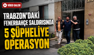 Trabzon’daki Fenerbahçe Otobüsü Saldırısında 5 Şüpheli İçin Harekete Geçildi