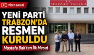 Yeni Parti Trabzon’da Resmen Kuruldu: Mustafa Bak’tan İlk Mesaj