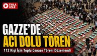 Gazze’de Acı Tören: 112 Kişi İçin Toplu Cenaze Töreni Düzenlendi