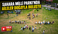 Şavşat’ta Aile Kampı: Çocuklar Sahara Milli Parkı’nda Doyasıya Eğlendi