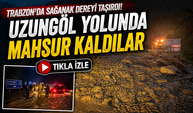 Trabzon’da Sağanak Dereyi Taşırdı: Uzungöl Yolunda Mahsur Kaldılar