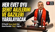 İYİ Partili Yavuz Aydın’dan Genel Kurulda “Hayır” Çağrısı; “Her Evet Oyu Şehit Ailelerini Ve Gazileri Yaralayacak”
