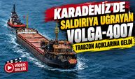 Karadeniz’de Saldırıya Uğrayan VOLGA-4007 Trabzon Açıklarına Geldi