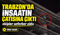 Trabzon Yomra’da İnşaatın Çatısına Çıktı; Ekipler Seferber Oldu