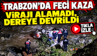 Trabzon’da otomobil dereye devrildi: Acı haber geldi
