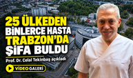 25 Ülkeden Binlerce Hasta Trabzon’da Şifa Buldu; Prof. Dr. Celal Tekinbaş açıkladı