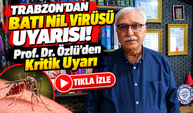 Trabzon'dan Batı Nil Virüsü Uyarısı!; Prof. Dr. Özlü'den Kritik Uyarı