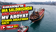 Karadeniz’de İHA Saldırısında Ağır Hasar Alan Mv Aroyat İstanbul Boğazı’ndan Geçti