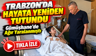 Gümüşhane'de Ağır Yaralanmıştı; Trabzon'da Hayata Yeniden Tutundu