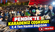 Karadeniz Coşkusu İstanbul'a Taştı! Pendik'te Hamsi ve Horon Şöleni