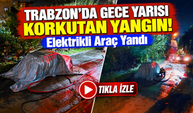 Trabzon'da Gece Yarısı Korkutan Yangın! Elektrikli Araç Yandı