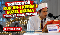 Trabzon'da Kur'an-ı Kerim'i Güzel Okuma Türkiye Finali Yapıldı