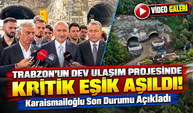 Trabzon'un Dev Ulaşım Projesinde Kritik Eşik Aşıldı!; Karaismailoğlu Son Durumu Açıkladı