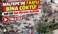 Maltepe’de 7 Katlı Bina Çöktü! Vali Gül Son Durumu Açıkladı