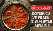 Doyurucu ve Pratik 17. Gün İftar Menüsü! Sofralarınız Şenlenecek