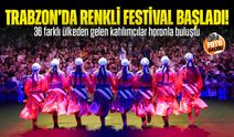 Trabzon’da Renkli Festival Başladı! 36 Ülkeden Gelenler Horonla Buluştu