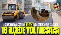 Trabzon Büyükşehir 18 ilçede yol seferberliği başlattı