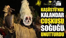 Kaşüstü’nde Kalandar Coşkusu: Soğuk Hava Geleneksel Şenliği Durduramadı