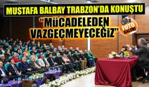 Mustafa Balbay Trabzon'da Konuştu! "Mücadeleden Vazgeçmeyeceğiz"