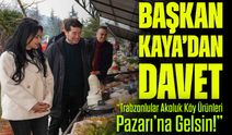 Başkan Kaya’dan Davet: “Trabzonlular Akoluk Köy Ürünleri Pazarı’na Gelsin!”