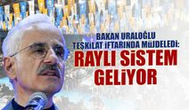 Raylı Sistem Geliyor! Bakan Uraloğlu Teşkilat İftarında Müjdeledi...