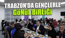 Trabzon’da Gençlerle Gönül Köprüsü! Aynı Sofrada Buluştular