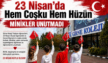 23 Nisan’da Hem Coşku Hem Hüzün: Minikler Unutmadı