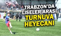 Trabzon'da Liseler Arası Futbol Turnuvası Heyecanı Başladı