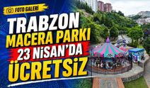 Trabzon Macera Parkı 23 Nisan’da ücretsiz etkinliklerle açıldı