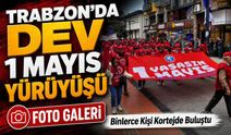 Trabzon’da 1 Mayıs Coşkusu: Binlerce Kişi Kortejde Buluştu