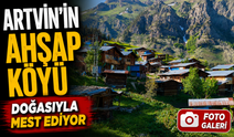 Artvin’in Tamamı Ahşap Evlerden Oluşan Maden Köyü Ziyaretçilerini Büyülüyor