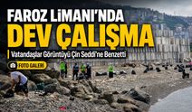 Faroz Limanı’nda Dev Çalışma: Vatandaşlar Görüntüyü Çin Seddi’ne Benzetti