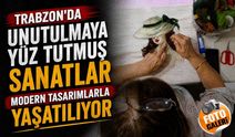 Trabzon’da Unutulmaya Yüz Tutan Sanatlar Yeniden Hayat Buluyor