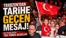 Trabzon'da 15 Temmuz'un 10. Yılında Meydanlardan Güçlü Birlik Mesajı