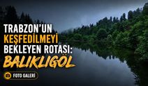Trabzon’un Keşfedilmeyi Bekleyen Rotası: Balıklıgöl
