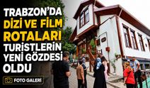 Trabzon’da Dizi ve Film Rotaları Turistlerin Yeni Gözdesi Oldu