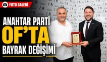 Anahtar Parti Of’ta Bayrak Değişimi: Yeni Başkan Görevi Devraldı