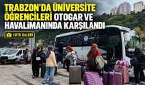 Trabzon’da üniversite öğrencileri otogar ve havalimanında karşılandı
