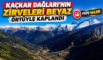 Kaçkar Dağları Beyaza Büründü: Kar Yüksekleri Kapladı