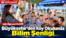 Büyükşehir’den Köy Okulunda Bilim Şenliği: 120 Öğrenci Katıldı