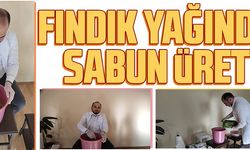 FINDIK YAĞINDAN SABUN ÜRETTİ