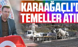 KARAAĞAÇLI’DA TEMELLER ATILDI