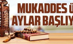 MUKADDES ÜÇ AYLAR BAŞLIYOR