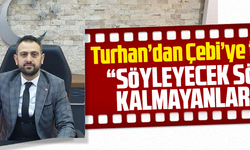 TURHAN’DAN ÇEBİ’YE SERT TEPKİ