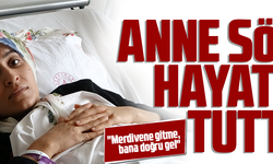 ANNE SÖZÜ HAYATTA TUTTU